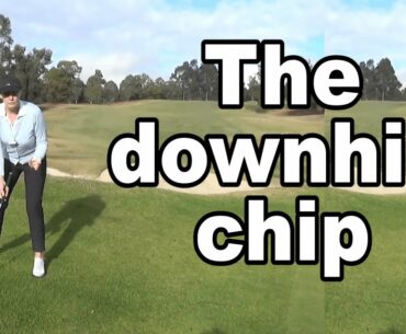 How to play the downhill chip.