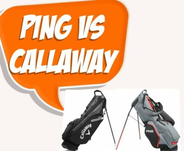 Ping VS Callaway Stand Golf Bags