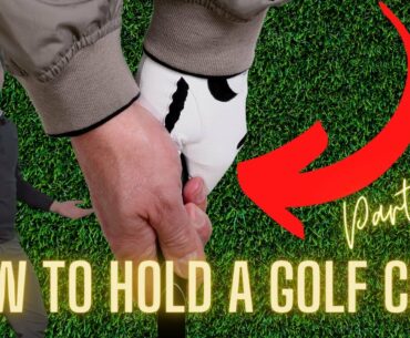 How to HOLD A GOLF CLUB  |  Part 2