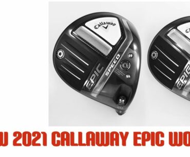 All New For 2021 Callaway Epic Speed Epic Max and Epic Max LS Initial Impressions