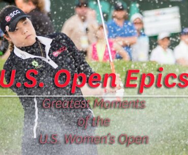 Greatest Moments of the U.S. Women's Open