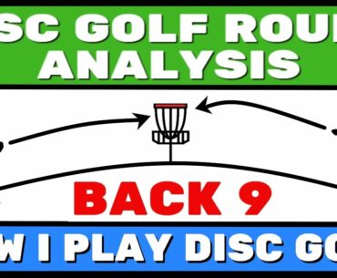 Disc Golf Round Analysis (BACK 9) - How I Play Disc Golf | JustDisc Tips