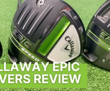 CALLAWAY EPIC DRIVERS REVIEW (EPIC SPEED, MAX, MAX LS)
