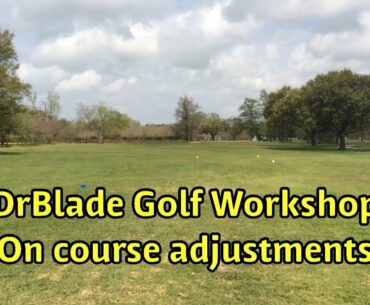 DrBlade Golf Workshop: On course adjustments