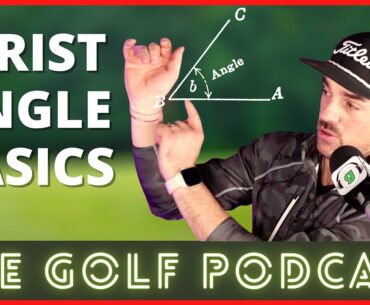 Understanding Wrist Angles in the Golf Swing | The Golf Podcast