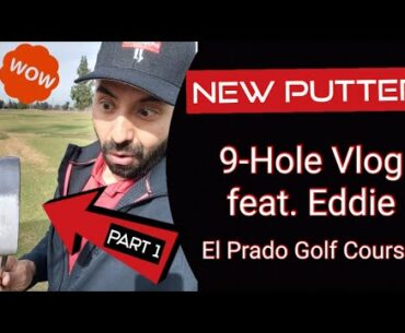 New Golf PUTTER! 9-Hole Match VS EDDIE | El Prado Golf Course | Butterfield Stage | BROchacho GOLF