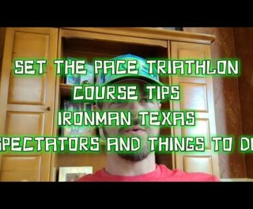 SET THE PACE TRIATHLON // COURSE TIPS // IRONMAN TEXAS // SPECTATOR PLAN AND THINGS TO DO