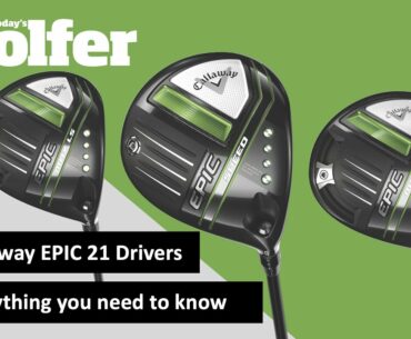 Callaway Epic 21 Drivers - Everything you need to know