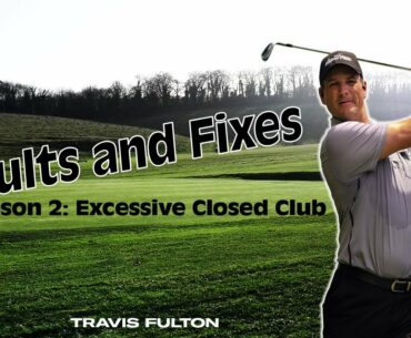 Faults & Fixes Lesson 2: Excessive Closed Club Face