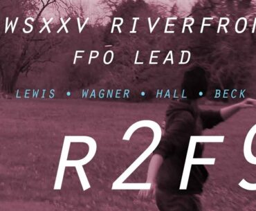 SOWSXXV Riverfront | R2F9 | FPO Lead | Lewis, Wagner, Hall, Beck