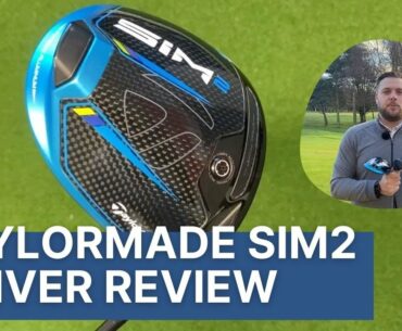 TAYLORMADE SIM2 DRIVER REVIEW (SIM2, MAX, MAX D)