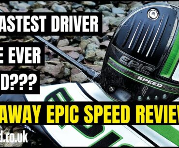 IS THIS THE FASTEST DRIVER WE’VE EVER TESTED??? - Callaway Epic Speed, MAX & MAX LS review