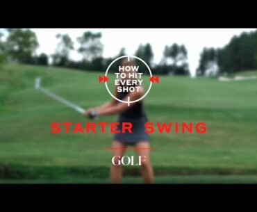 How To Hit Every Shot: Starter Swing
