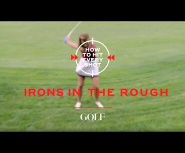 How To Hit Every Shot: Irons In The Rough