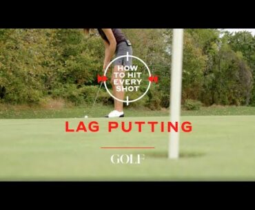 How To Hit Every Shot: Lag Putting