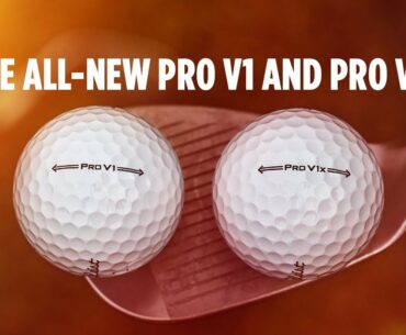ALL- NEW TITLEIST PRO V1 & PRO V1x - LONGER DISTANCE, INCREASED CONTROL & SOFTER FEEL