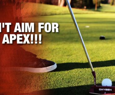 Don't Aim For The Apex When You're Putting!!!