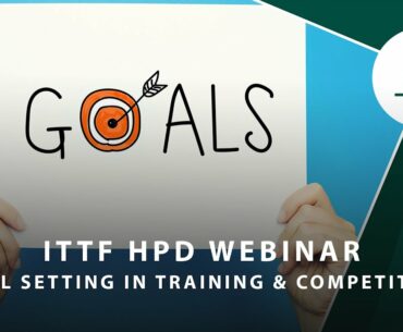 ITTF High Performance & Development Webinar 35 - Goal Setting in Training & Competition