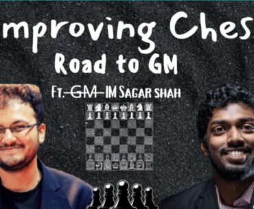 Improving Chess - Road to GM. Ft.Sagar Shah, @Joel Dsouza,Samay