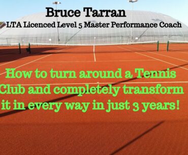 How to turn around a Tennis Club and completely transform it in every way in just 3 years!!!