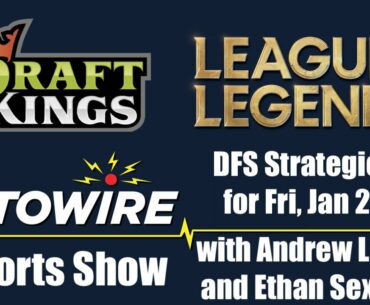 DraftKings League of Legends Strategies for Fri, Jan 22