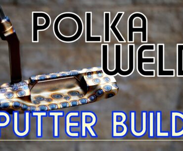 Making a POLKA putter!