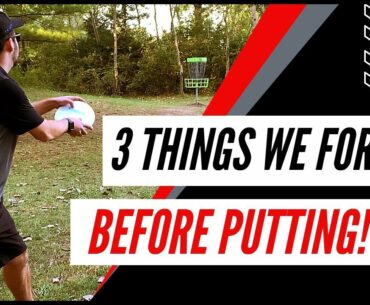 3 THINGS WE FORGET BEFORE PUTTING | Disc Golf