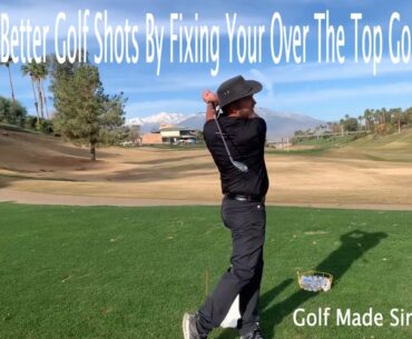 Stop Coming Over The Top - Use This Golf Swing Drill To Hit Better Golf Shots