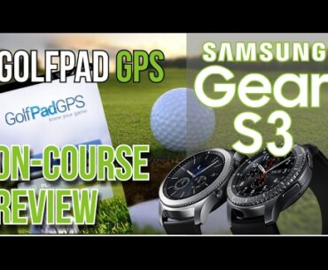 Golf Tech - Samsung Gear S3 and GolfPad GPS Review