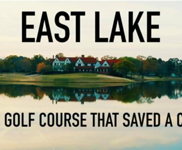 East Lake Golf Club: The Course That Saved A City