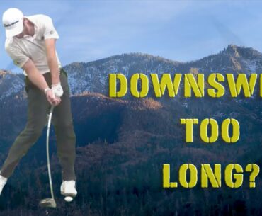 Is Your Downswing Too Long?