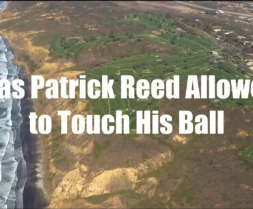 Was Patrick Reed Allowed to Touch His Ball? - Golf Rules Explained