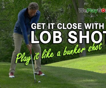 LOB SHOT over BUNKER: Get it CLOSE, play it like a bunker shot