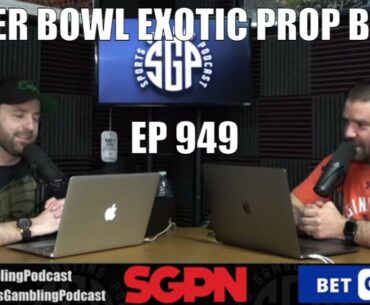 Super Bowl Exotic Prop Bets & DFS Lineups (Ep. 949) - Sports Gambling Podcast