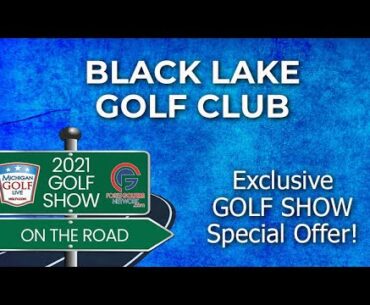Black Lake Golf Club - 2021 Golf Show On The Road Exclusive Offer