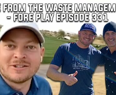 George Gankas And Riggs Is Live From The Waste Management Pheonix Open - Fore Play Episode 331