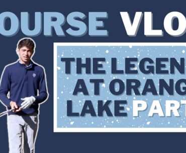 The Legends at Orange Lake Course Vlog Part 1