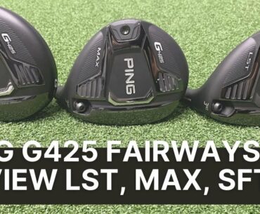 PING G425 FAIRWAY REVIEW (LST, MAX, SFT)