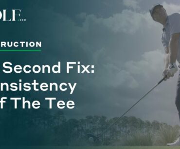 30 Second Fix: Consistency Off The Tee