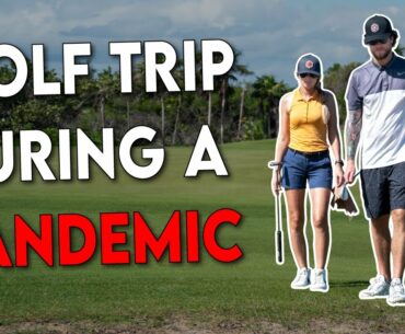 Pandemic Travel - Mexico Golf Trip (2020)