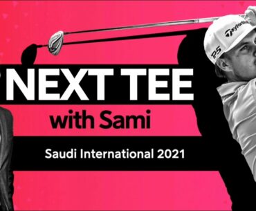 Next Tee with Sami | Saudi International 2021