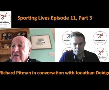 Sporting Lives Episode 11, Part 3: Richard Pitman in conversation with Jonathan Doidge