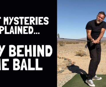 Golf Mysteries Explained - "Stay Behind The Ball" - [HINT...It's Not Your Weight!]