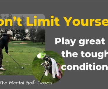 Don't Limit Yourself!  Play great in the tough condition!
