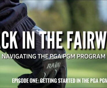 Navigating The PGA PGM Program: Episode 1