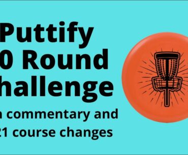 Puttify 10 Round Challenge | Commentary | 2021 Course Changes | LDGC