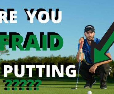 ARE YOU AFRAID OF PUTTING?!?!?!