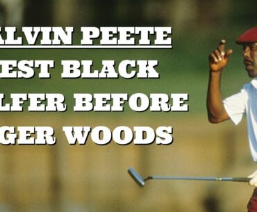 Calvin Peete - Best Black Golfer Before Tiger Woods | Golf Stories