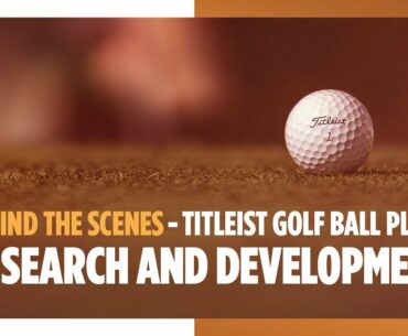Behind the Scenes - Titleist Golf Ball Plant - Research and Development