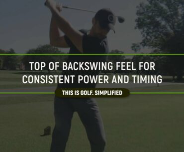 Easy Feel For A Perfect Top Of Backswing Slot For More Power And Consistency In Your Golf Swing